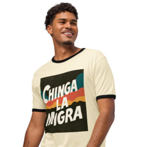 Chinga La Migra 2 - Unisex ringer t-shirt