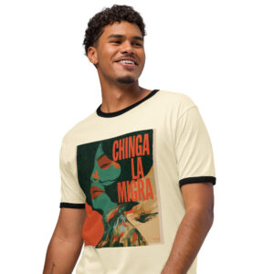 Chinga La Migra 6 - Unisex ringer t-shirt